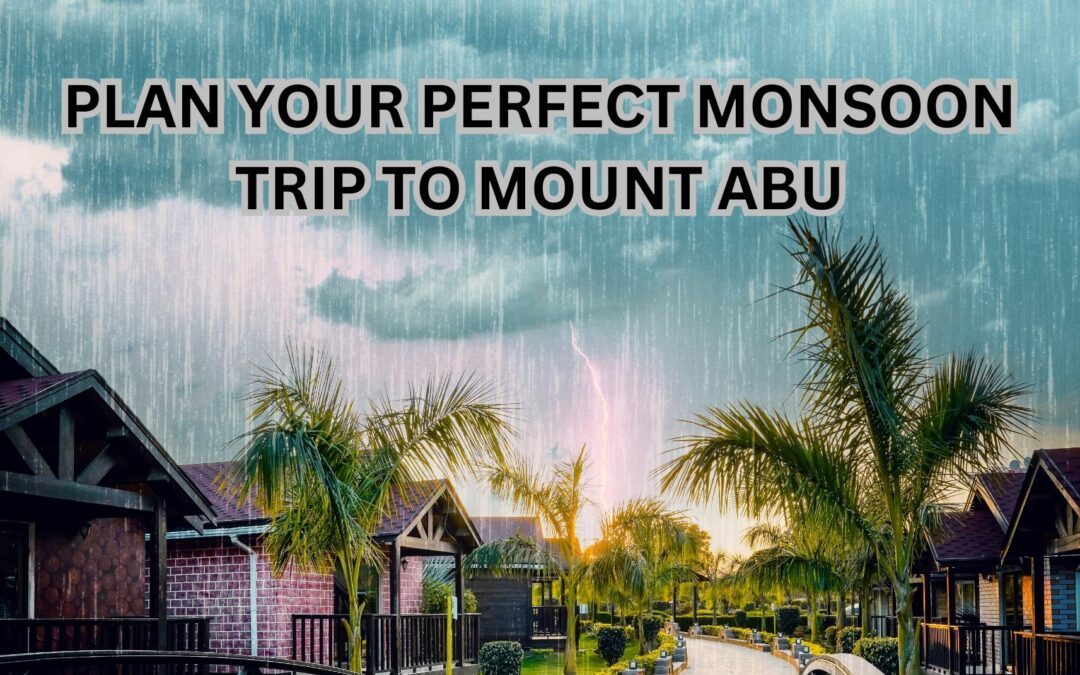 Plan Your Perfect Monsoon Trip to Mount Abu