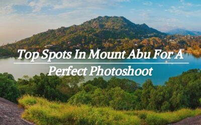 Top Spots In Mount Abu For A Perfect Photoshoot
