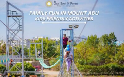 Family Fun in Mount Abu: Kid-Friendly Activities Near Sun Hotel and Resort