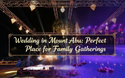 Wedding in Mount Abu: Perfect Place for Family Gatherings