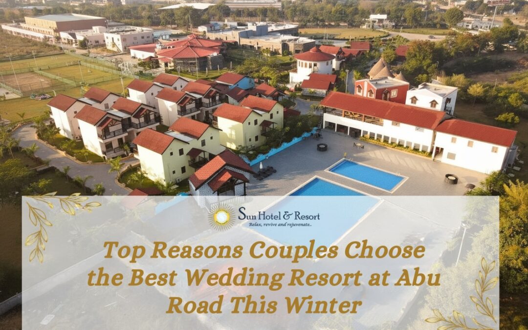 Top Reasons Couples Choose the Best Wedding Resort at Abu Road This Winter