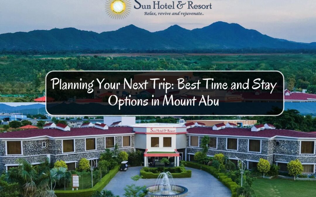 Planning Your Next Trip: Best Time and Stay Options in Mount Abu