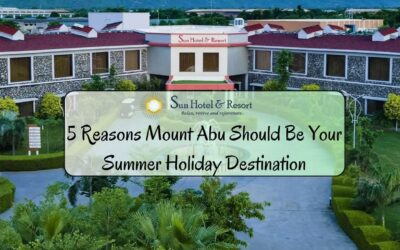 5 Reasons Mount Abu Should Be Your Summer Holiday Destination