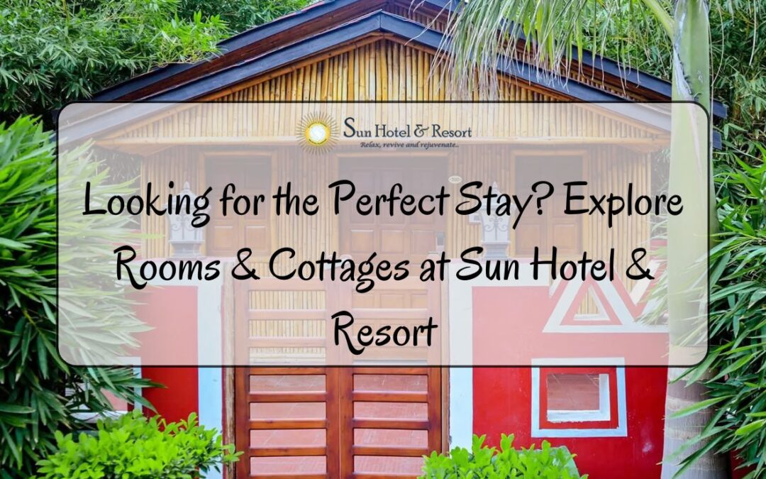 Looking for the Perfect Stay? Explore Rooms & Cottages at Sun Hotel & Resort