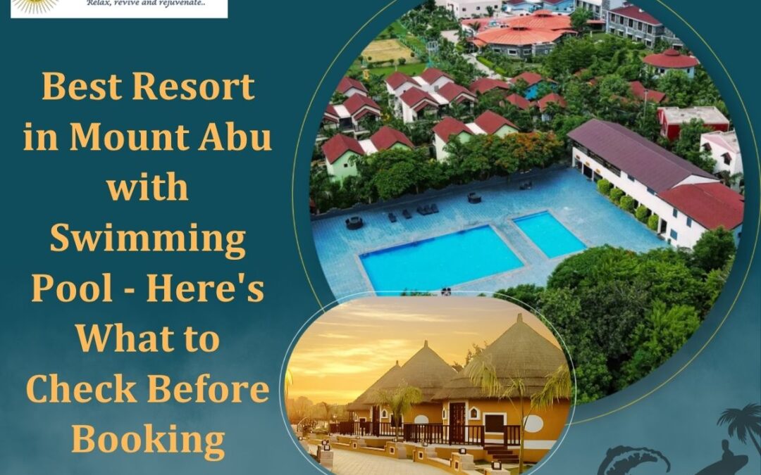 Best Resort in Mount Abu with Swimming Pool - Here's What to Check Before Booking