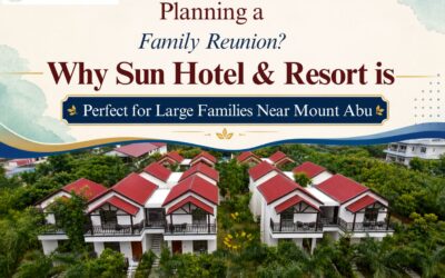Planning a Family Reunion? Why Sun Hotel & Resort is Perfect for Large Families Near Mount Abu