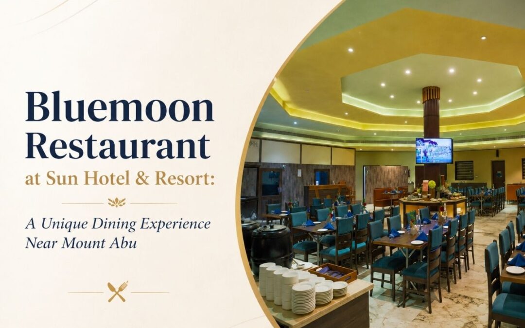 Bluemoon Restaurant at Sun Hotel & Resort: A Unique Dining Experience Near Mount Abu