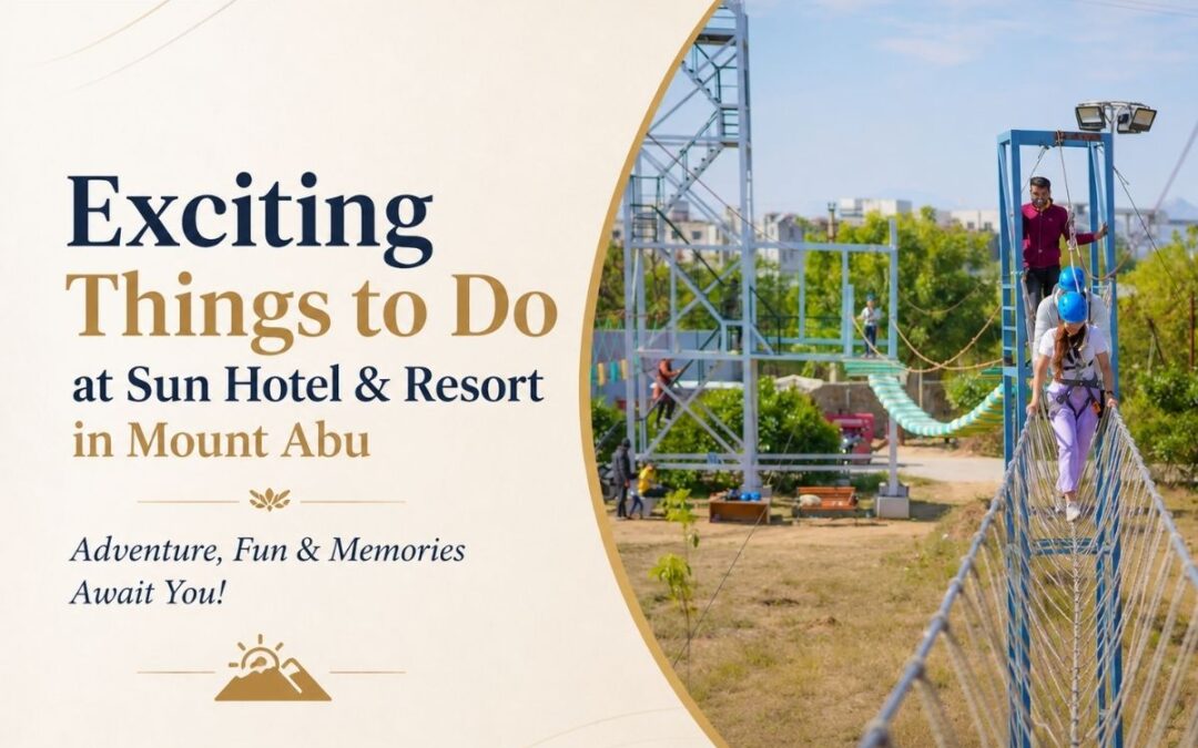 Exciting Things to Do at Sun Hotel & Resort in Mount Abu