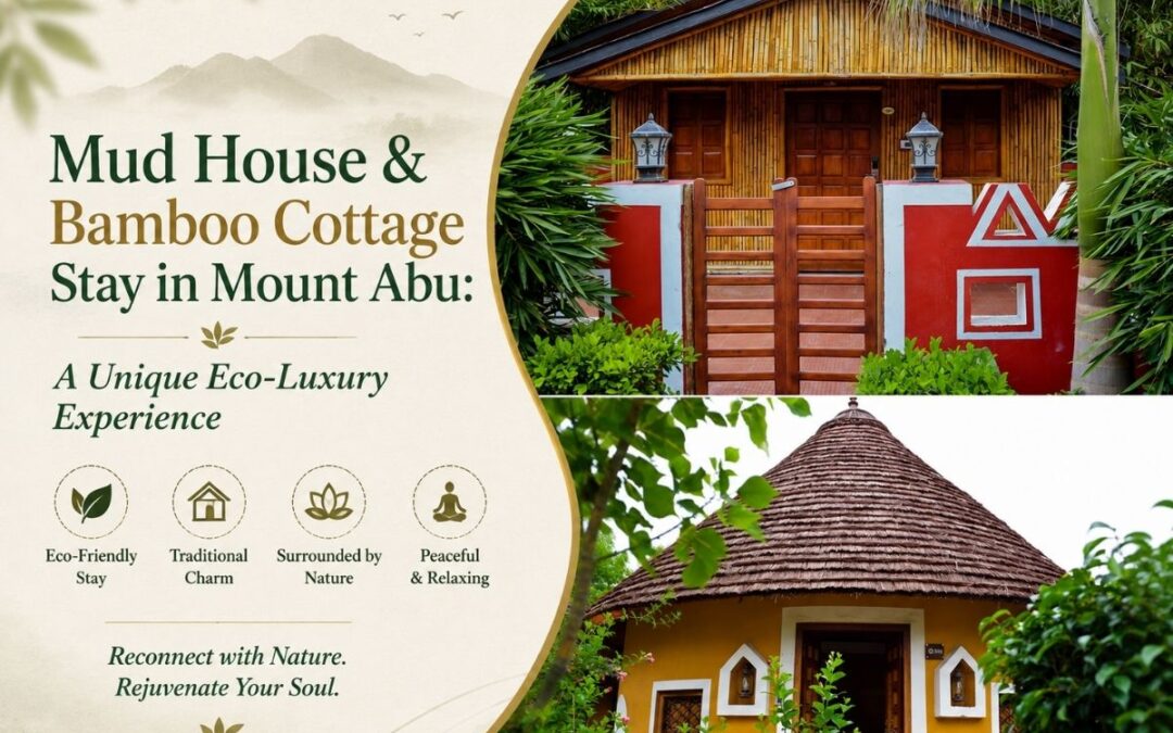 Mud House & Bamboo Cottage Stay in Mount Abu: A Unique Eco-Luxury Experience