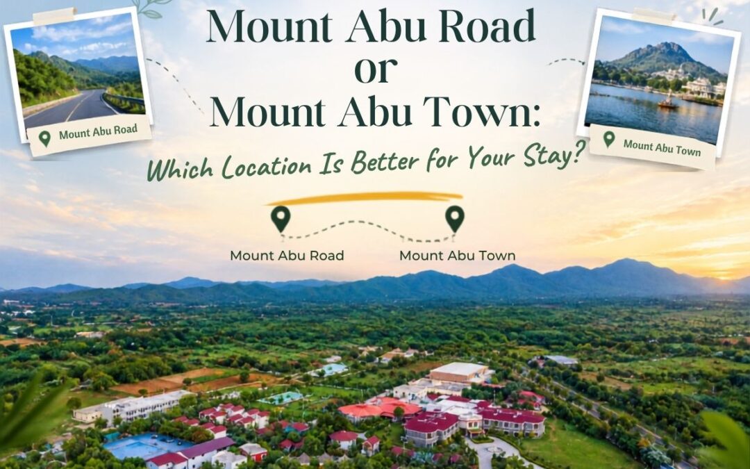 Mount Abu Road or Mount Abu Town: Which Location Is Better for Your Stay?